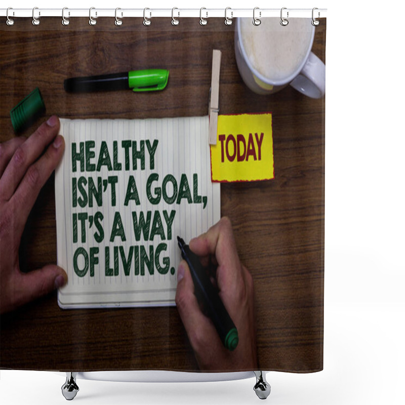 Personality  Word Writing Text Healthy Isn T Not A Goal, It S Is A Way Of Living.. Business Concept For Create Good Habits Routines Man Holding Marker Notebook Clothespin Reminder Wooden Table Cup Coffee Shower Curtains