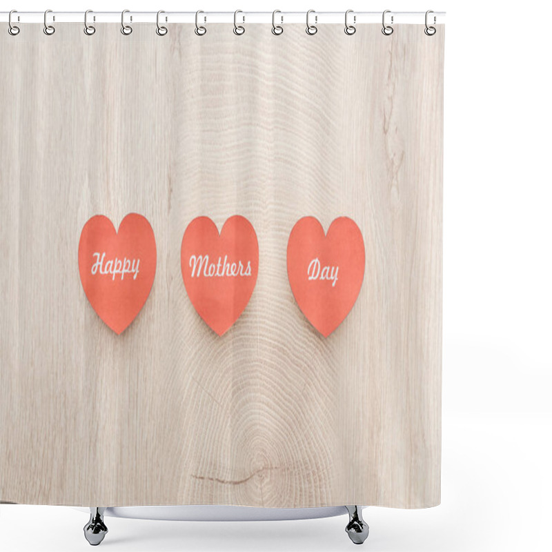 Personality  Top View Of Red Paper Cards With Happy Mothers Day Writing On Wooden Table Shower Curtains