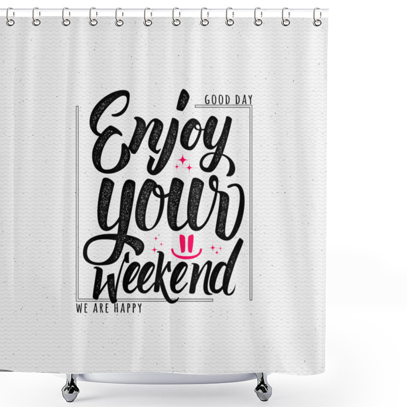 Personality  Enjoy Your Weekend - Calligraphy Typography Phrase Shower Curtains