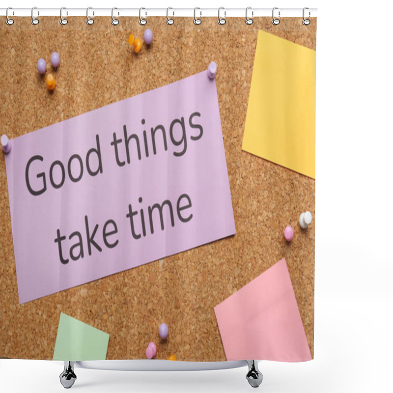 Personality  Cork Board With Motivational Quote Good Things Take Time Shower Curtains