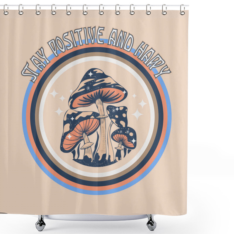 Personality  Retro 70's Psychedelic Hippie Mushroom Illustration Print With Groovy Slogan For Man Or Woman Graphic Tee Tshirt Or Sticker Poster. Vector Shower Curtains