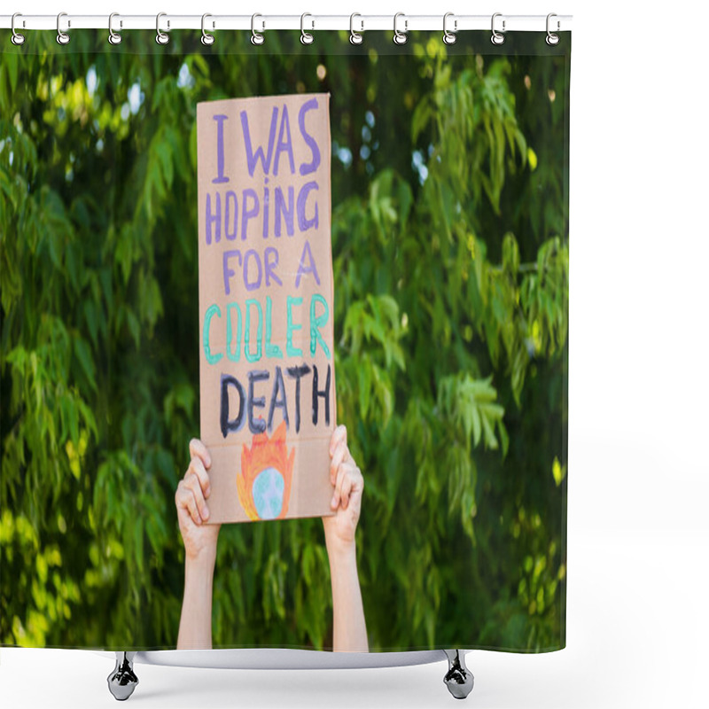 Personality  Cropped View Of Man Holding Placard With I Was Hoping For A Cooler Death Lettering With Trees At Background, Ecology Concept Shower Curtains