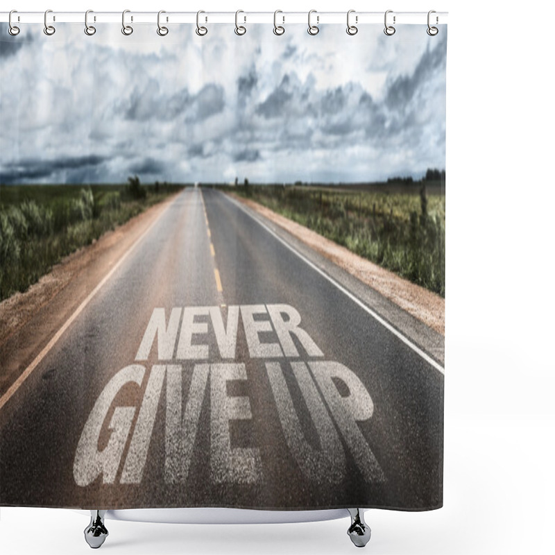 Personality  Never Give Up On Rural Road Shower Curtains