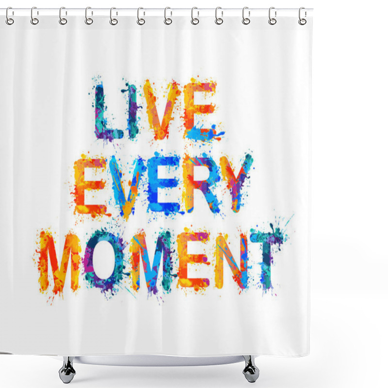 Personality  Live Every Moment. Motivation Inscription Of Splash Paint Letters Shower Curtains