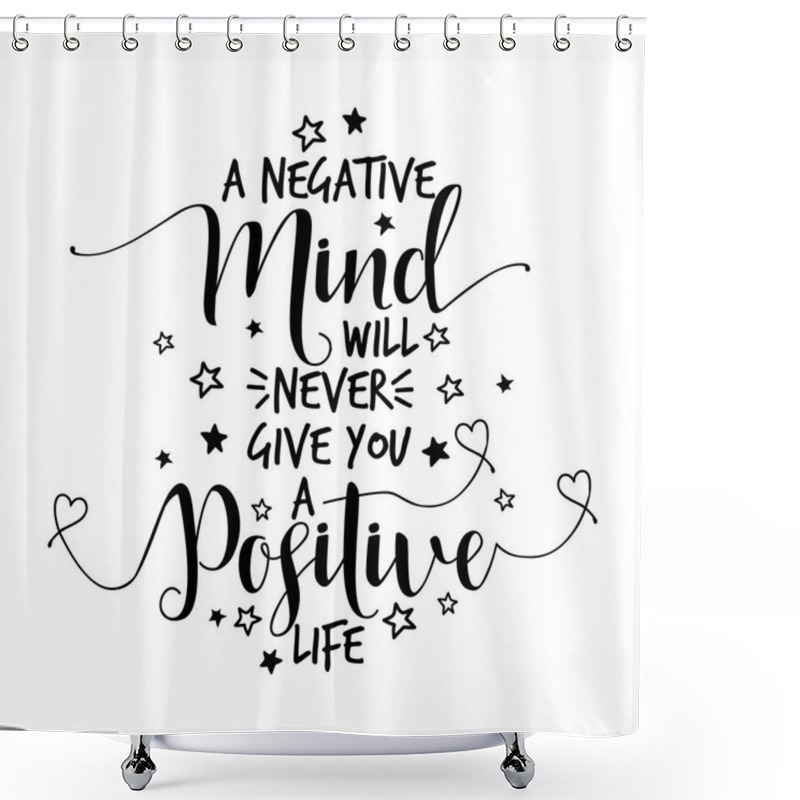 Personality  A Negative Mind Will Never Give You A Positive Life - Lovely Lettering Calligraphy Quote. Handwritten Wisdom Greeting Card. Modern Vector Design. Shower Curtains