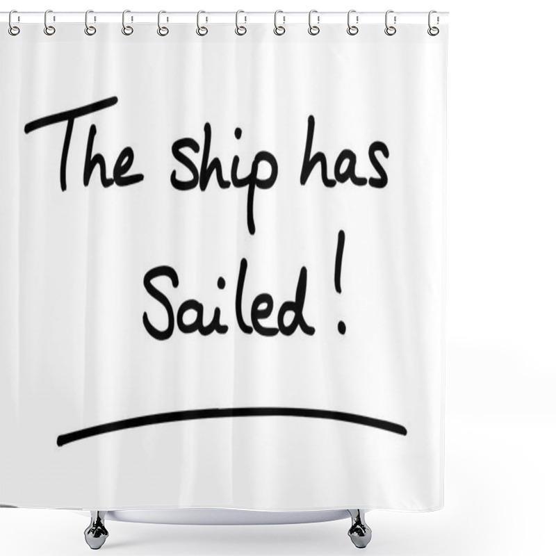 Personality  The Ship Has Sailed! Handwritten On A White Background. Shower Curtains