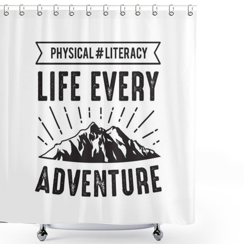 Personality  Life Every Adventure. Adventure Quote Good For Your Goods Shower Curtains