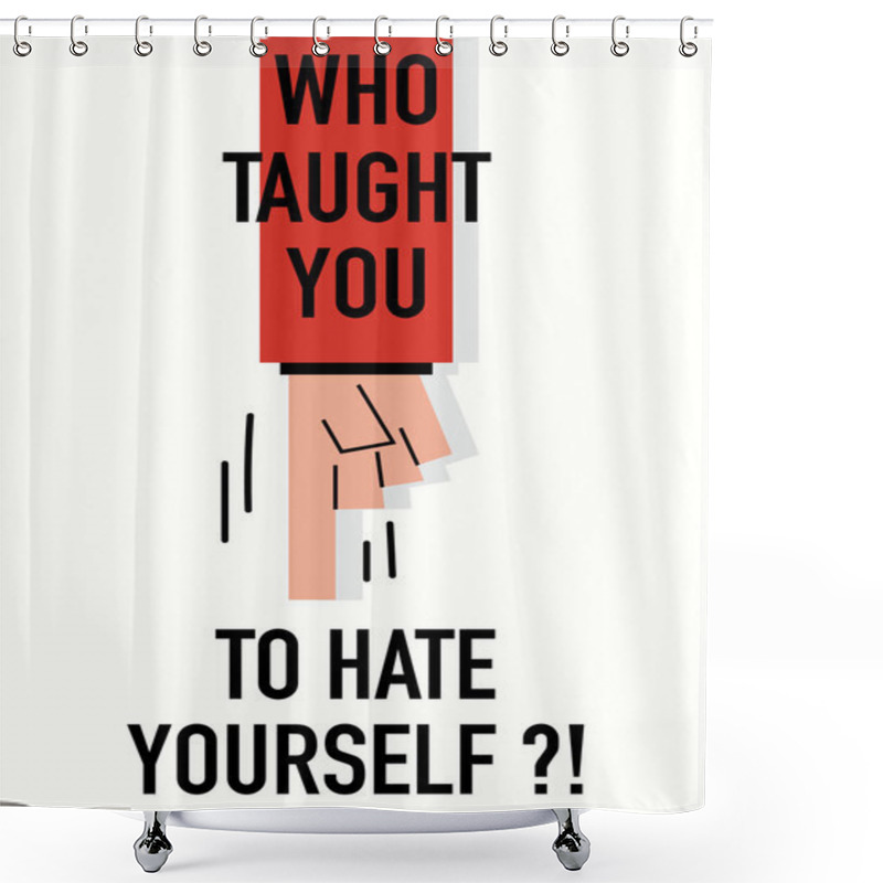 Personality  Words WHO TAUGHT YOU TO HATE YOURSELF Shower Curtains