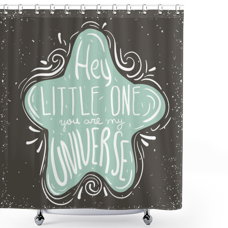 Personality  Hey Little One, You Are My Universe. Hand Drawn Inspiring Quote In Cute Star. Vector Hand Lettering. Baby Design. Ready Design For Poster, T-shirt Design, Etc. Shower Curtains