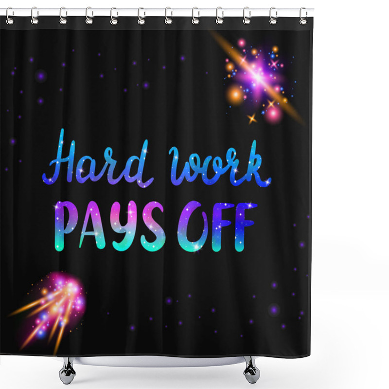 Personality  Hard Work Pays Off Text. Inspiraton Quote With Space And Galaxy Effect Shower Curtains