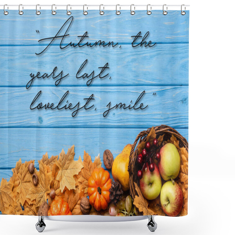 Personality  Top View Of Harvest In Basket Near Autumn, The Years Last, Loveliest Smile Lettering On Blue Wooden Background Shower Curtains