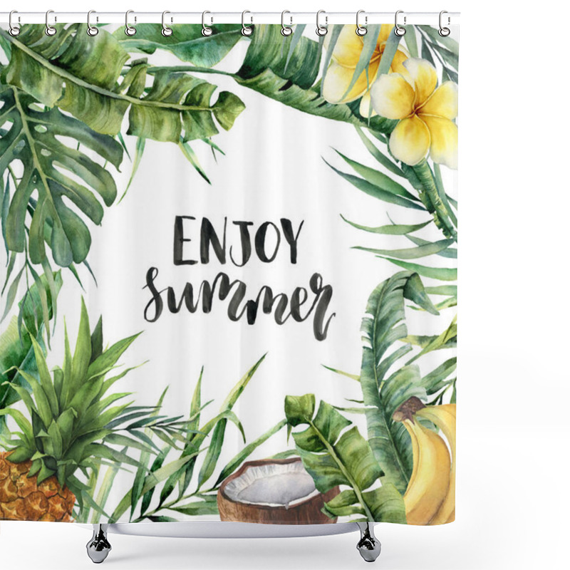 Personality  Watercolor Enjoy Summer Card. Hand Painted Floral Illustration With Banana And Coconut Palm Branches, Plumeria, Coconut, Pineapple Isolated On White Background For Designor Print. Shower Curtains