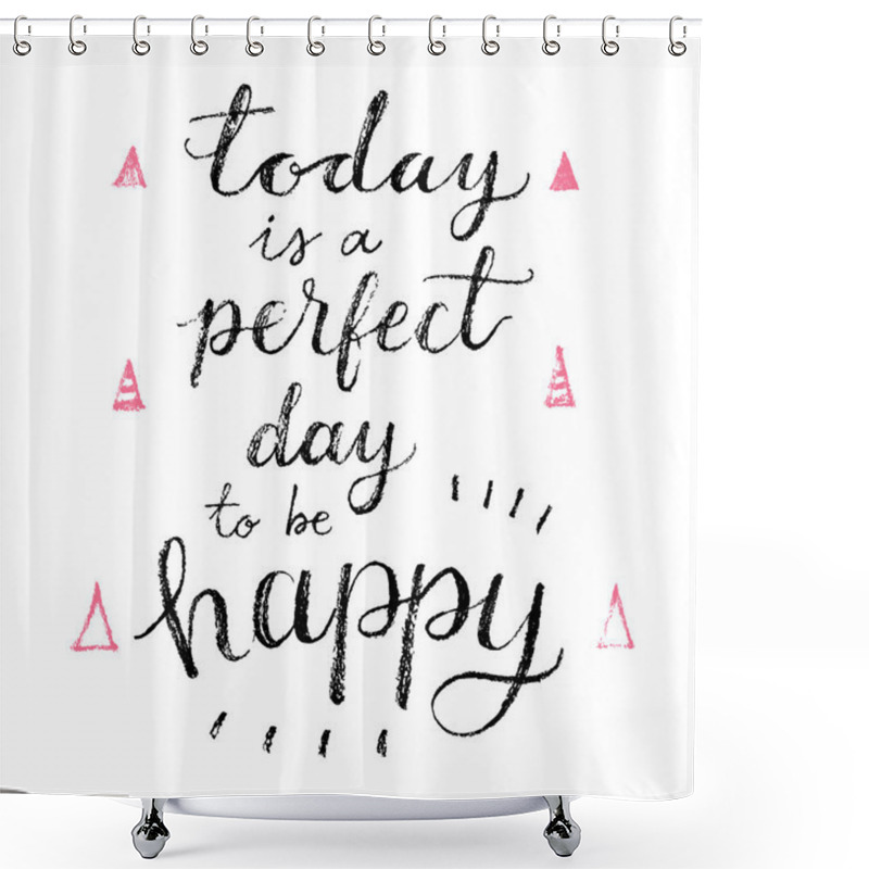 Personality  Today Is A Perfect Day To Be Happy. Shower Curtains