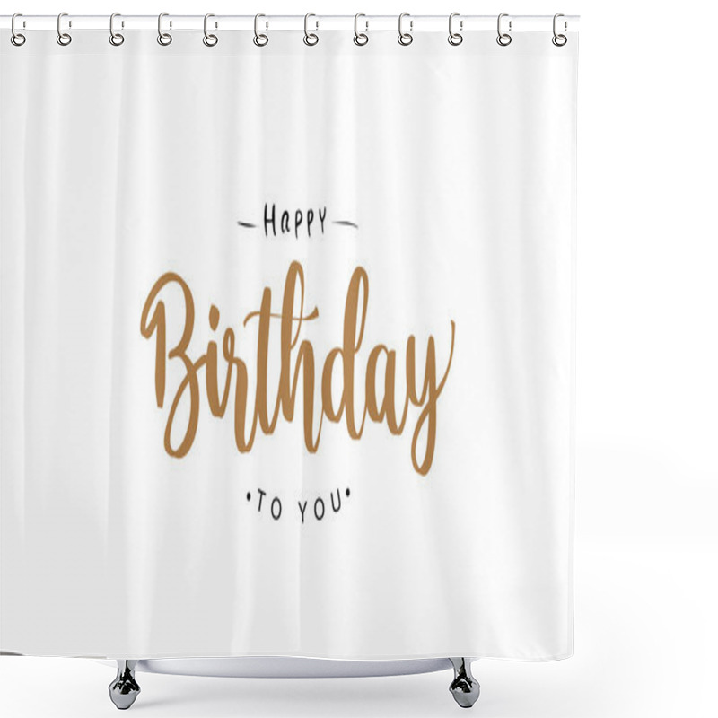 Personality  Happy Birthday Lettering Text Banner, Handwritten Lettering On White Background. Simple And Elegant Design. Shower Curtains