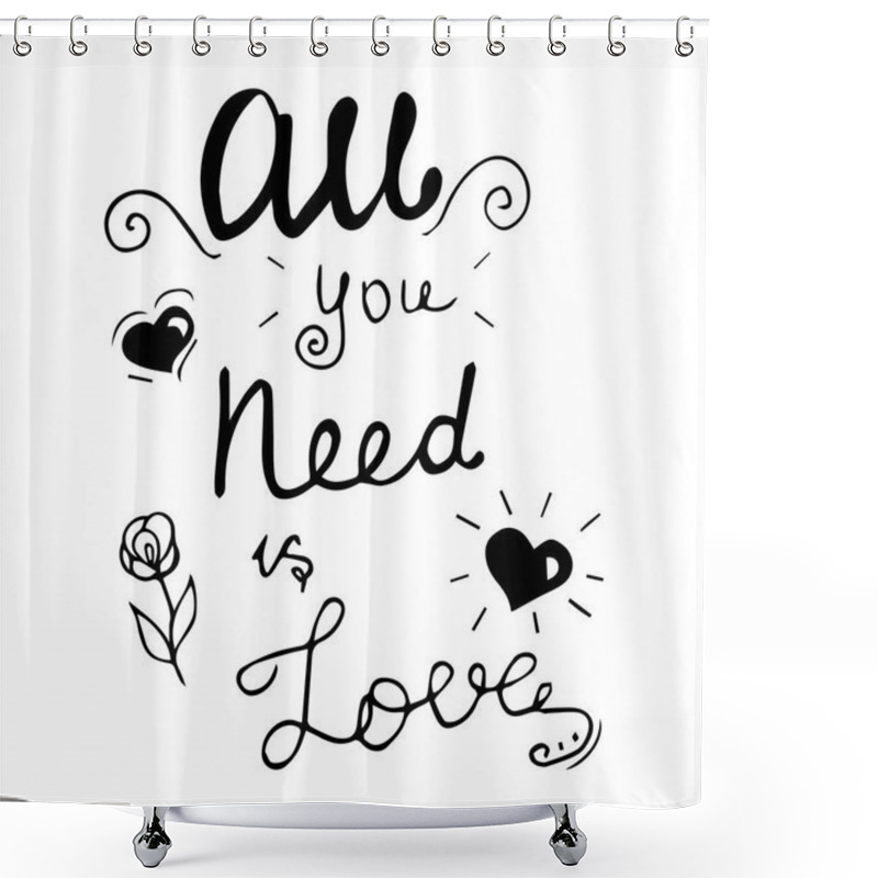 Personality  All You Need Is Love Hand Lettering Phrase.Hand Drawn Lettering Design. Typography Posters, Cards And T-shirt Design. Vector Illustration. Shower Curtains