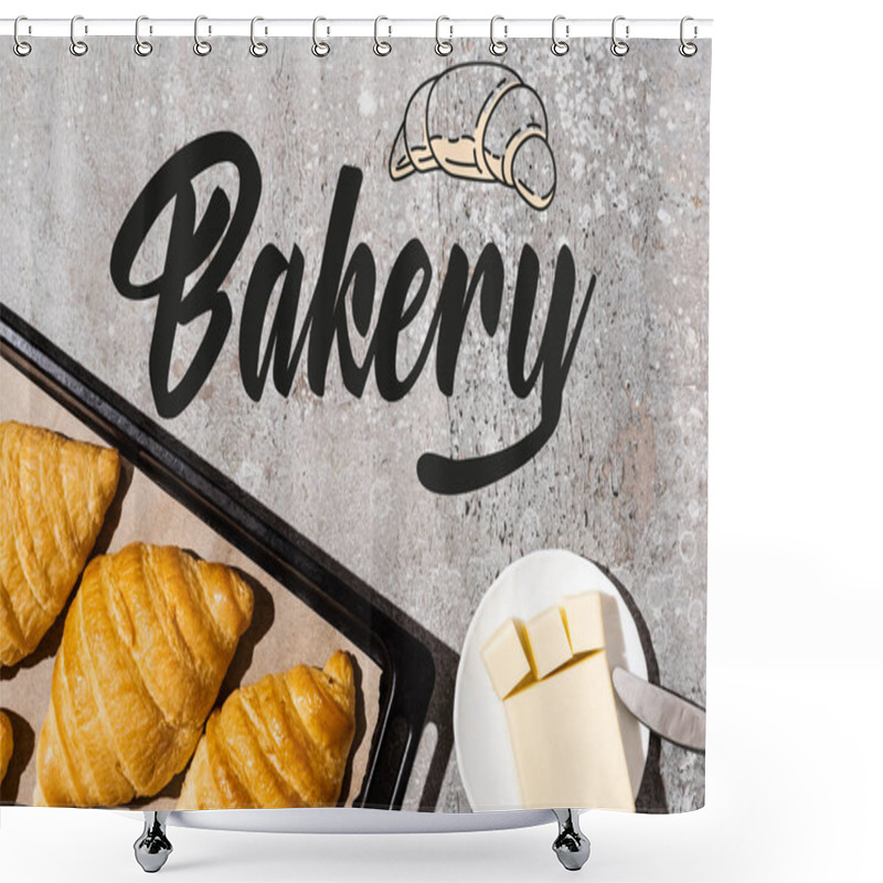 Personality  Top View Of Baked Croissants On Baking Tray Near Butter, Knife And Bakery Lettering On Concrete Grey Surface Shower Curtains