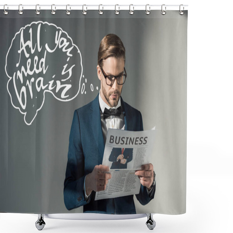 Personality  Portrait Of Handsome Stylish Businessman In Spectacles Reading Newspaper And All You Need Is Brain Inscription On Grey Shower Curtains