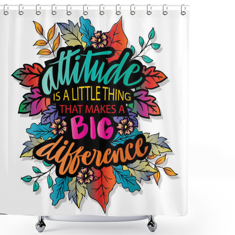 Personality  Attitude Is A Little Thing That Makes A Big Difference Hand Lettering. Motivational Quote. Shower Curtains