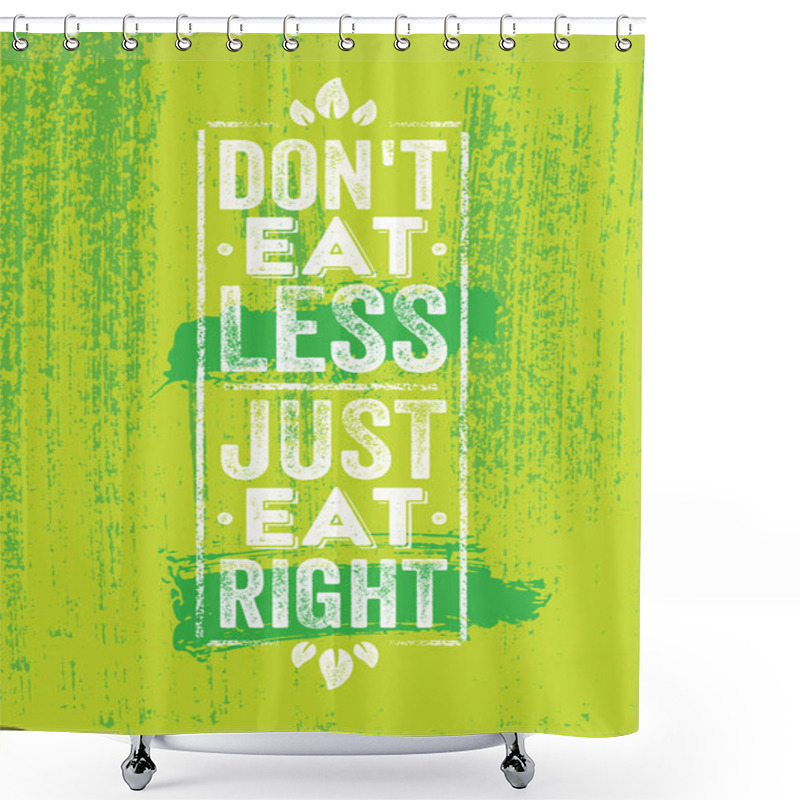 Personality  Dont Eat Less. Just Eat Right. Inspiring Healthy Eating Typography Creative Motivation Quote Template. Diet Nutrition Textured Vector Banner Shower Curtains