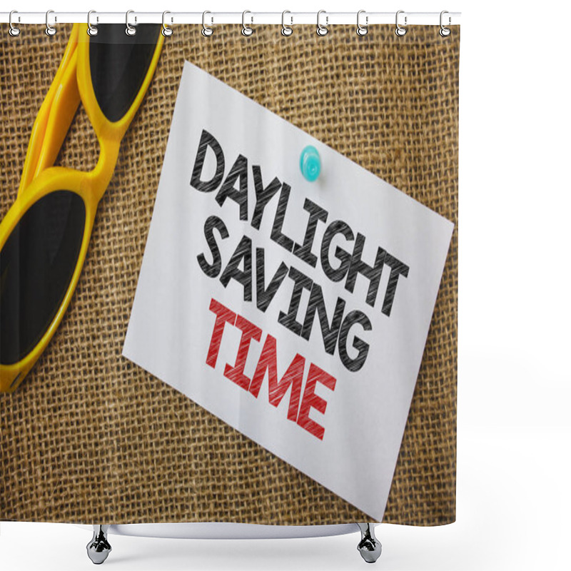 Personality  Writing Note Showing  Daylight Sayving Time. Business Photo Showcasing Advancing Clocks During Summer To Save Electricity Sunglass Paper Wonderful White Background Lovely Message Idea Memories Shower Curtains