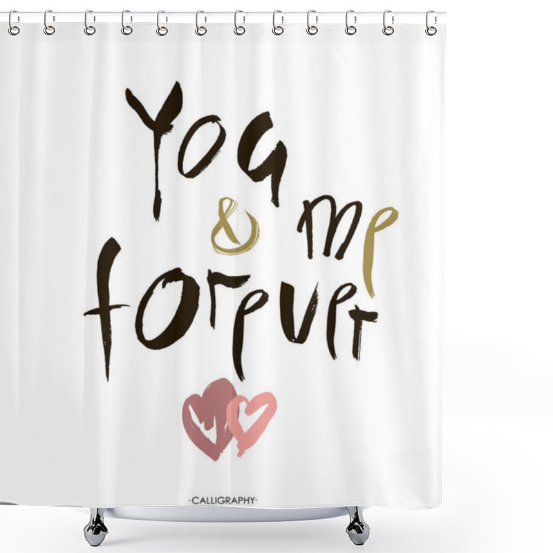 Personality  Hand Lettering You And Me Forever Inscription On White Background. Vector Illustration. Valentines Day Design. Shower Curtains