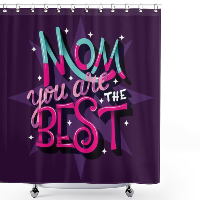 Personality  Mom You Are The Best, Happy Mothers Day, Hand Lettering Typography Modern Poster Design Shower Curtains