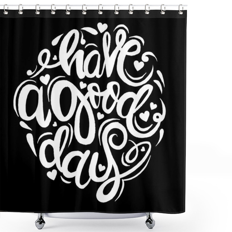 Personality  Have A Good Day Greeting Card. Modern Calligraphic Style. Hand Drawn Shower Curtains