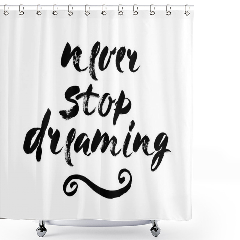 Personality  . Isolated Phrase - Never Stop Dreaming - On White Background. Brush Lettering Composition. Modern Brush Calligraphy. Vector Shower Curtains