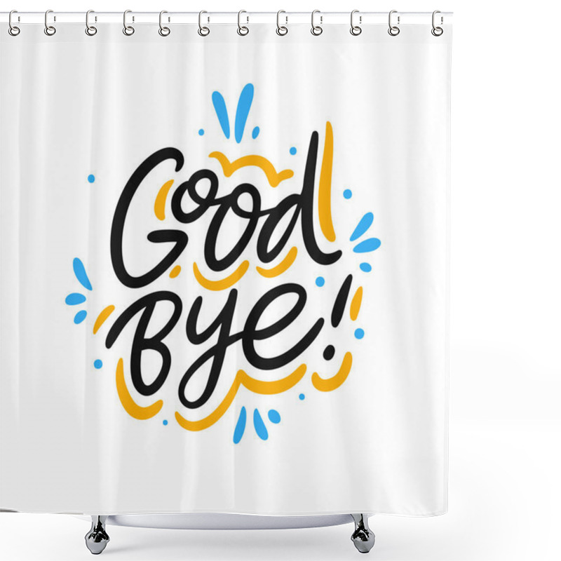 Personality  Good Bye Hand Drawn Vector Lettering Phrase. Modern Typography. Isolated On White Background. Shower Curtains