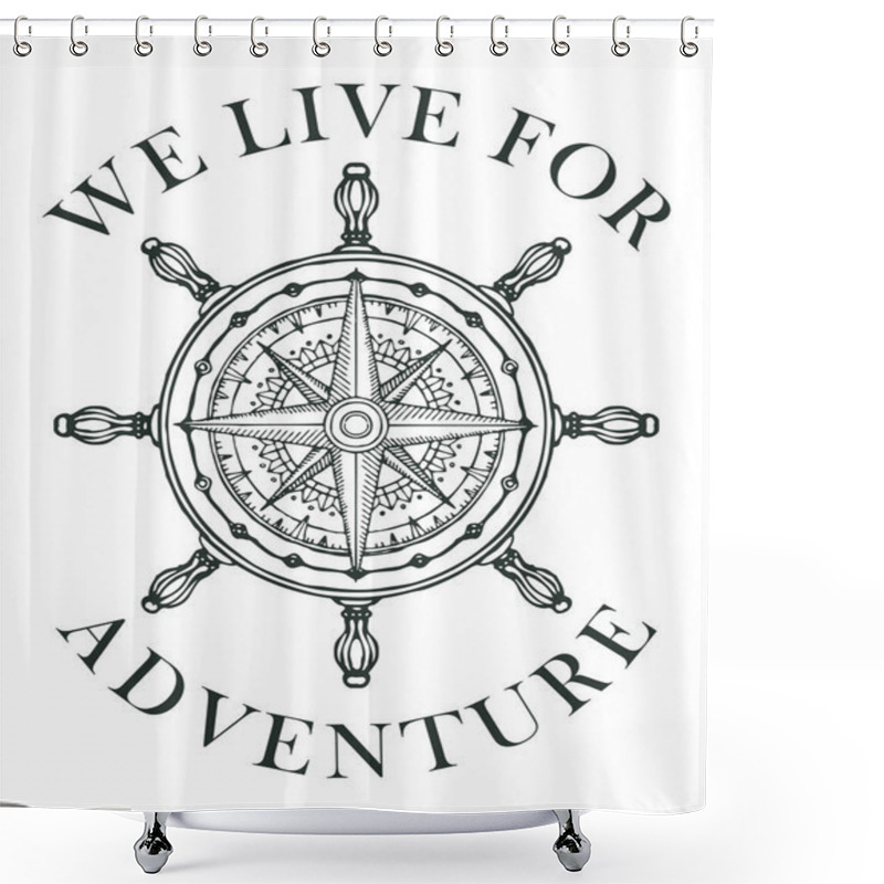 Personality  Hand-drawn Banner With Wind Rose And Old Nautical Compass In Retro Style. Vector Black And White Illustration, Logo Or T-shirt Design On Theme Of Travel And Discovery With Words We Live For Adventure Shower Curtains