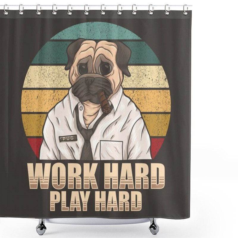 Personality  Pug Dog Work Hard Play Hard Vector Illustration Shower Curtains