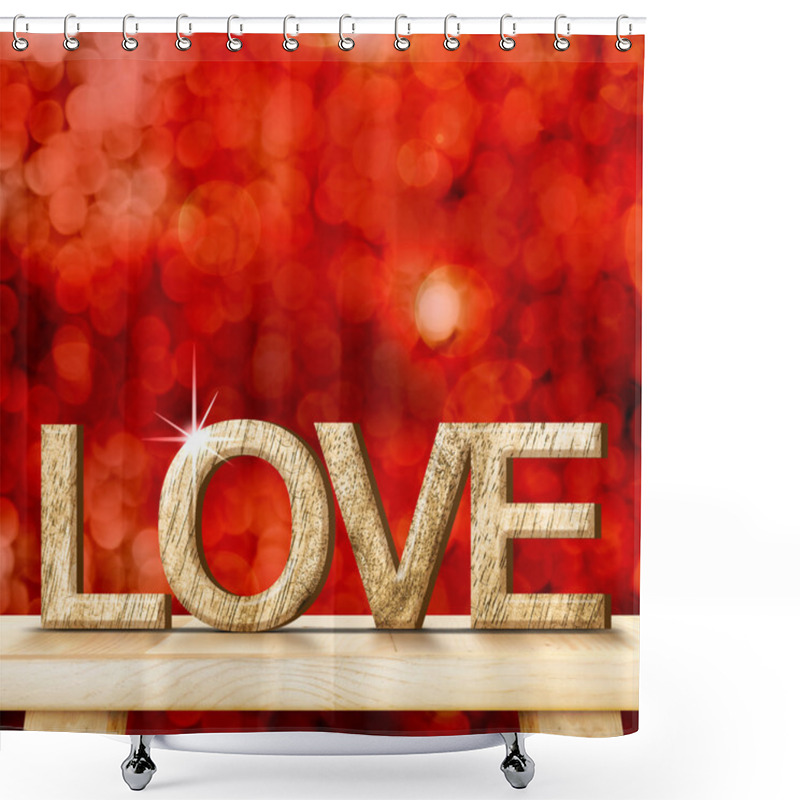 Personality  LOVE Word In Wood Texture On Wooden Table With Red Bokeh Backgro Shower Curtains