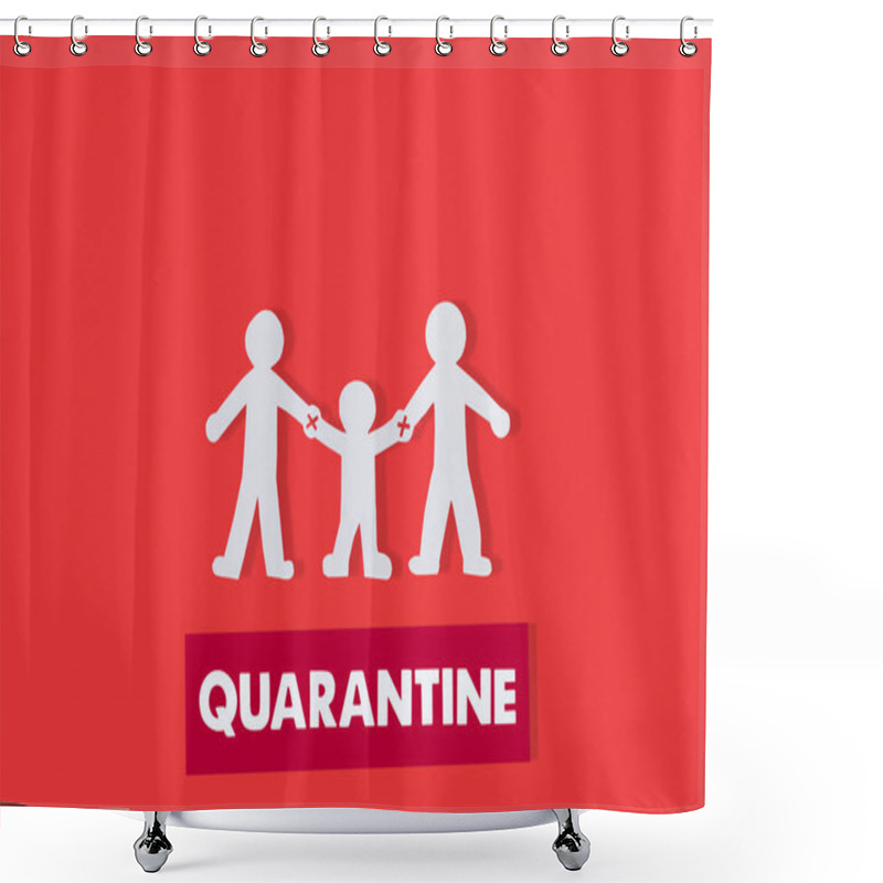 Personality  Top View Of Paper Family With Holding Hands Warning Near Quarantine Lettering Isolated On Red  Shower Curtains