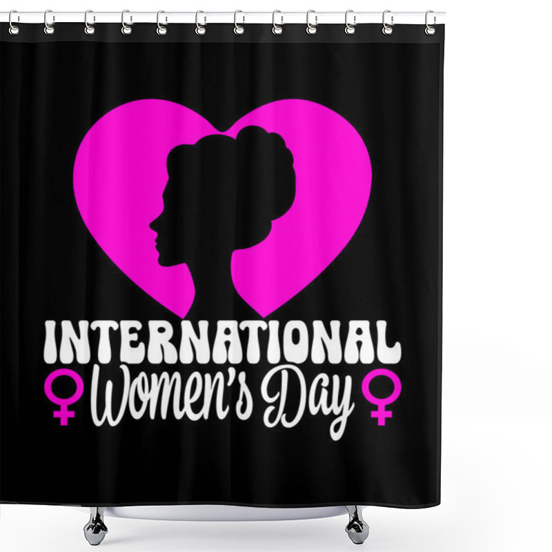 Personality  INTERNATIONAL WOMENS DAY T SHIRT DESIGN TEMPLETE Shower Curtains