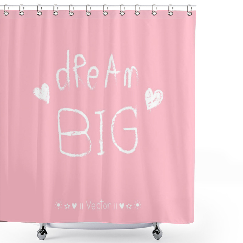 Personality  Vector 'Dream Big' Hand Painted Brush Lettering. Illustration EPS10 Shower Curtains