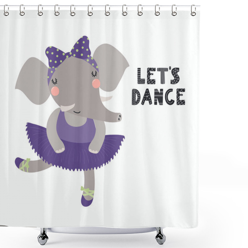 Personality  Hand Drawn Vector Illustration Of A Cute Funny Elephant Ballerina In A Tutu, Pointe Shoes, With Lettering Let's Dance. Isolated Objects. Scandinavian Style Flat Design. Concept For Children Print. Shower Curtains