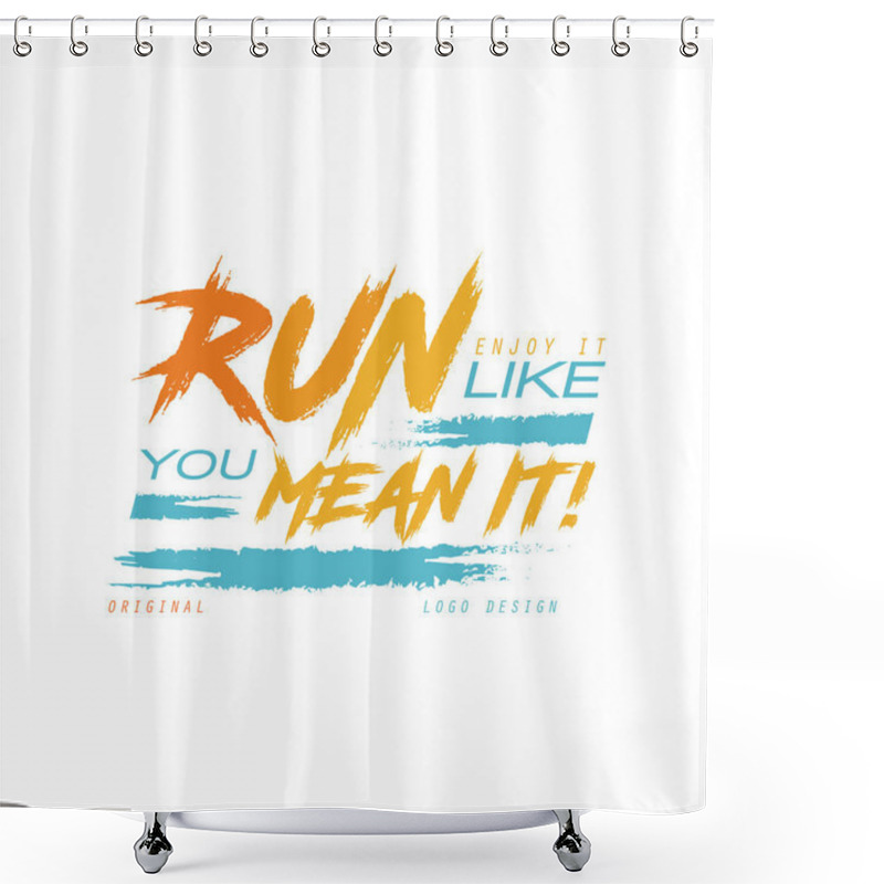 Personality  Run Enjoy It Like You Mean It Logo Design, Inspirational And Motivational Slogan For Running Poster, Card, Decoration Banner, Print, Badge, Sticker Vector Illustration Shower Curtains