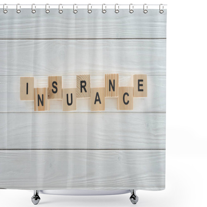 Personality  Top View Of Insurance Word Made Of Wooden Blocks On White Wooden Surface Shower Curtains