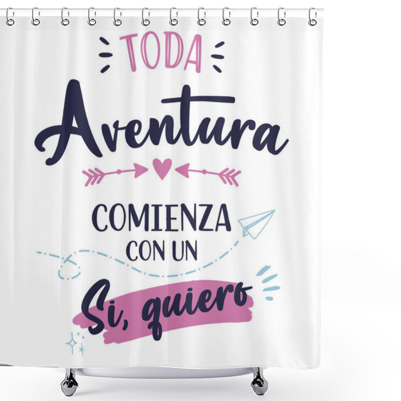 Personality  All The Adventure Begins With A, Yes I Want, Spanish Version, Spanish Lettering Inspirational Quote. Hand Drawn Lettering. Vector Illustration Shower Curtains