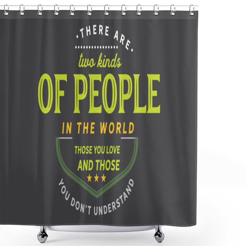 Personality  There Are Two Kinds Of People In The World Those You Love And Those You Don't Understand Shower Curtains