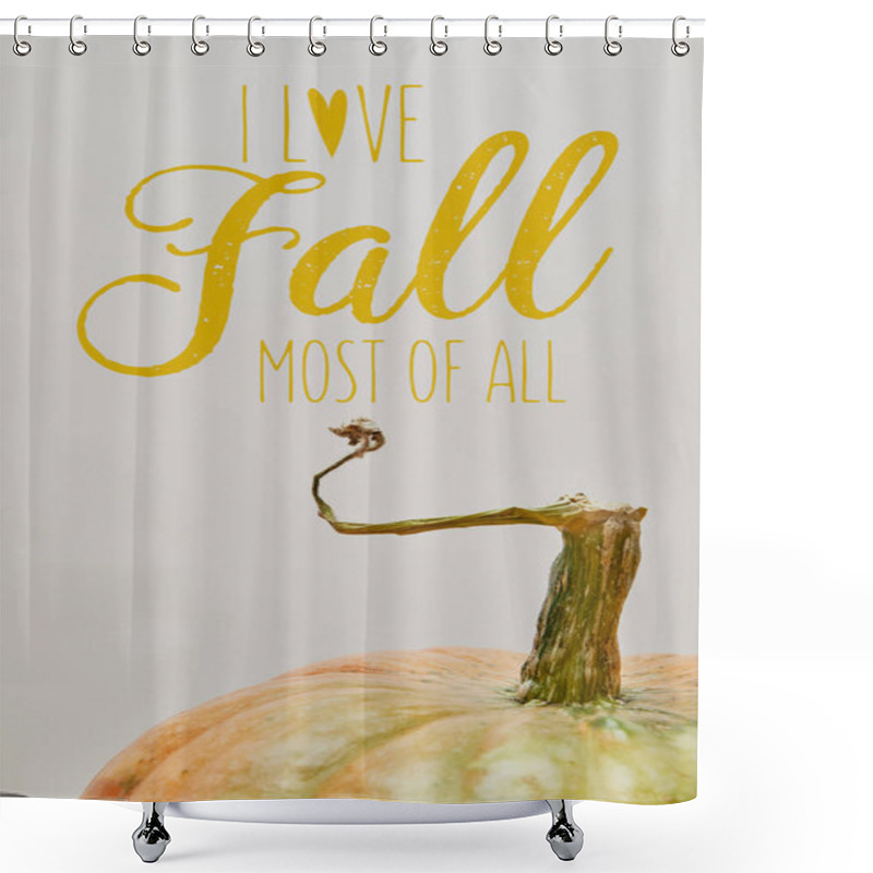 Personality  Close Up Of One Ripe Pumpkin Isolated On White With I LOVE FALL MOST OF ALL Lettering Shower Curtains