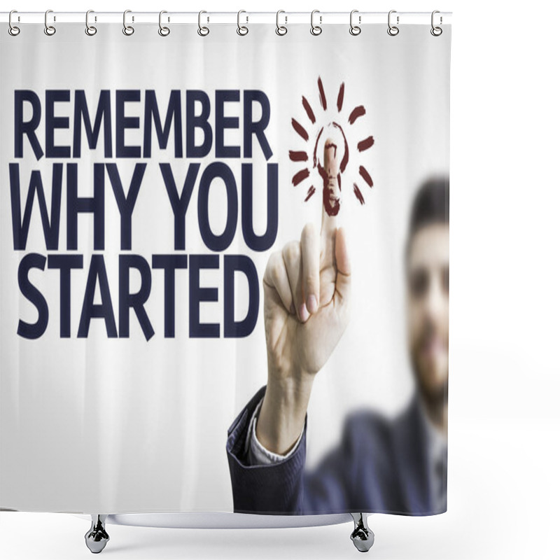 Personality  Business Man Pointing The Text: Remember Why You Started Shower Curtains