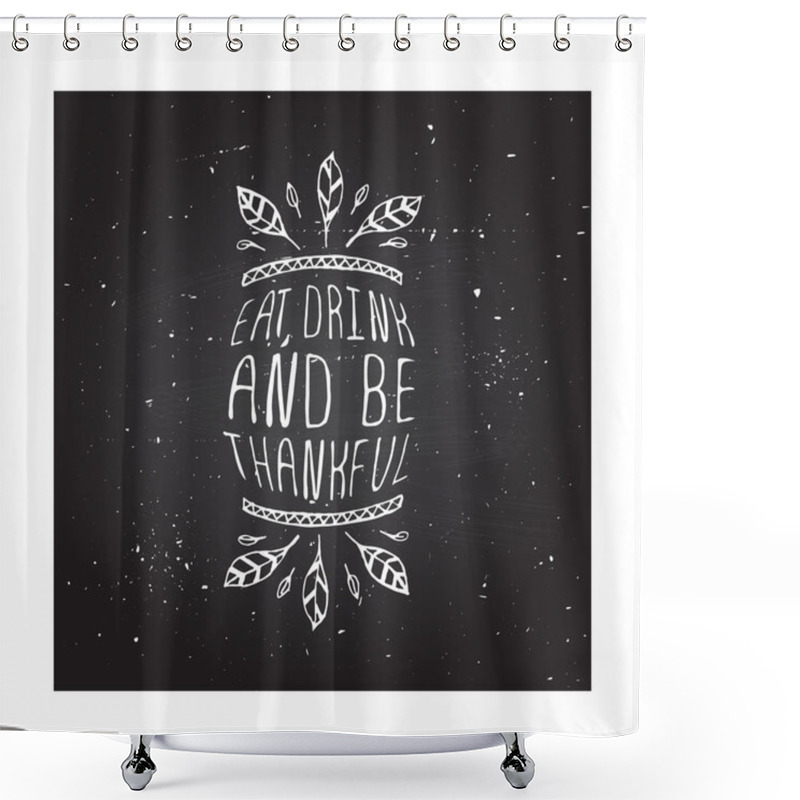 Personality  Eat, Drink And Be Thankful Shower Curtains