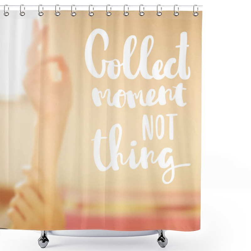 Personality  Collect Moments Not Things On Blurred Background Shower Curtains