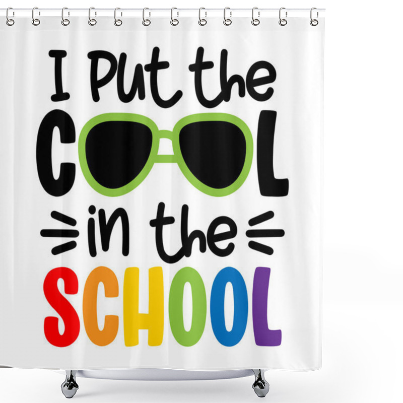 Personality  I Put The Cool In The School- Typography Design. Good For Clothes, Gift Sets, Photos Or Motivation Posters. Welcome Back To School. Shower Curtains