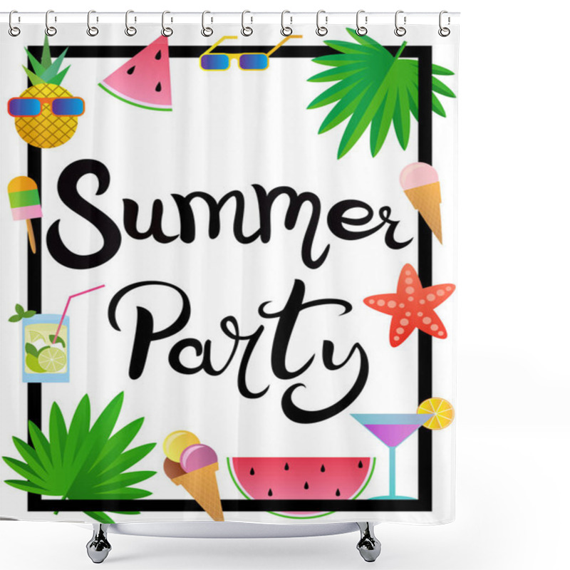 Personality  Lettering. Summer Party. Hand Drawn Inscription In The Frame. Decorated With Watermelon, Pineapple, Ice Cream, Glasses, Cocktail, Starfish And Palm Leaves. Template For Banner Or Poster. Shower Curtains