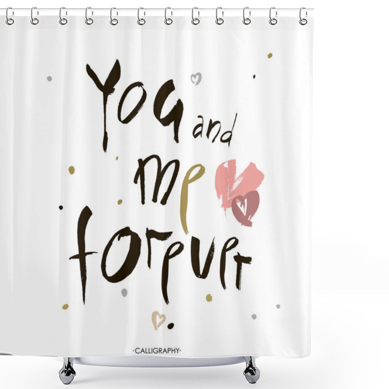 Personality  Hand Lettering You And Me Forever Inscription On White Background. Vector Illustration. Valentines Day Design. Shower Curtains