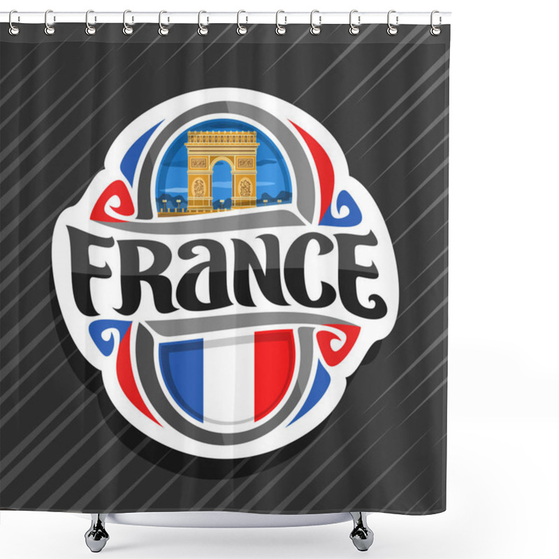 Personality  Vector Logo For France Country, Fridge Magnet With French Flag, Original Brush Typeface For Word France And French National Symbol - Arc De Triomphe In Paris On Blue Evening Cloudy Sky Background. Shower Curtains