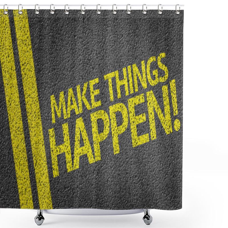 Personality  Make Things Happen! Written On The Road Shower Curtains