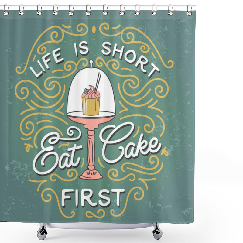 Personality  Life Is Short, Eat Cake First. Shower Curtains